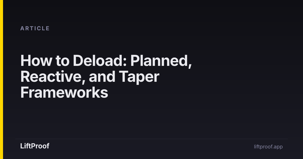 How to Deload: Planned, Reactive, and Taper Frameworks | LiftProof