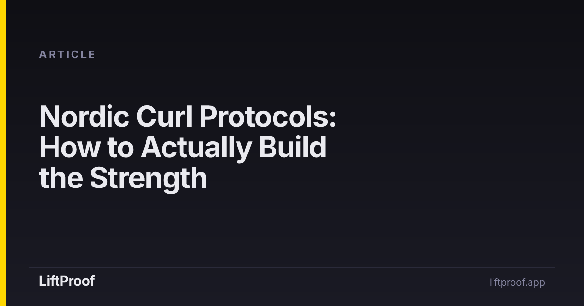 Nordic Curl Protocols: How to Actually Build the Strength | LiftProof